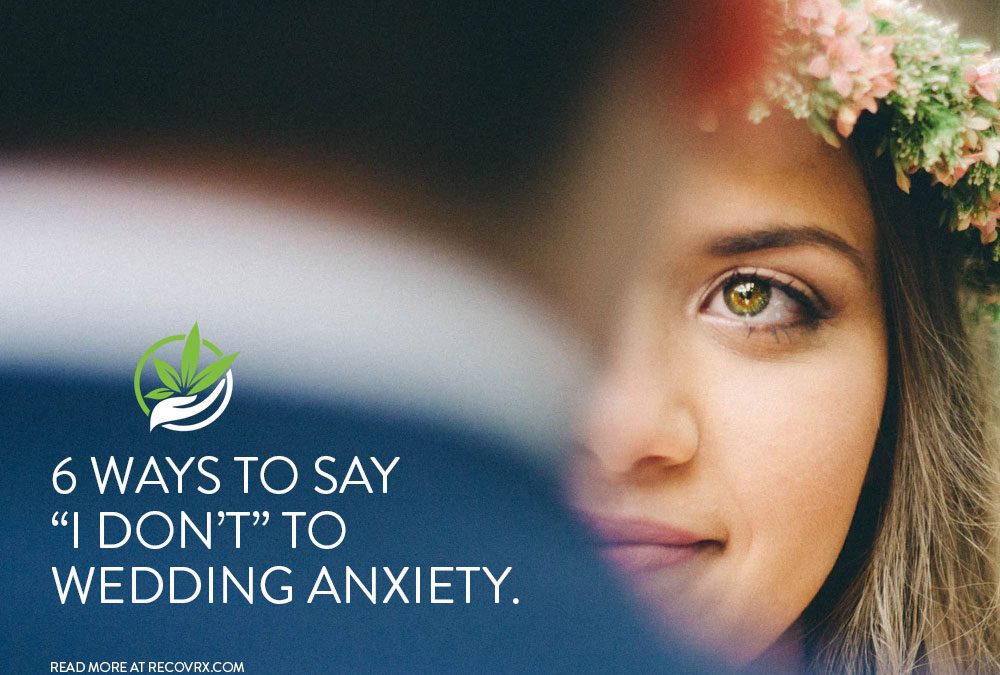 6 Ways to Say “I Don’t” to Wedding Anxiety