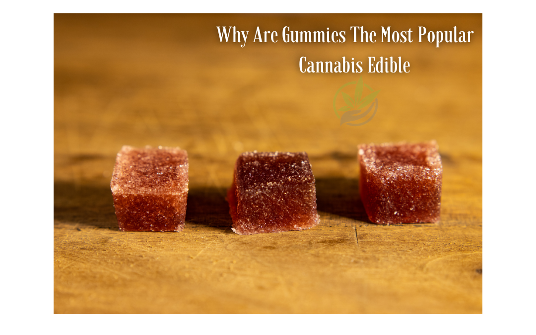 3 Reasons Why Gummies Are the Most Popular Cannabis Edible