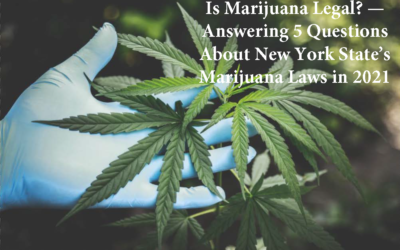 Is Marijuana Legal? — Answering 5 Questions About New York State’s Marijuana Laws in 2021